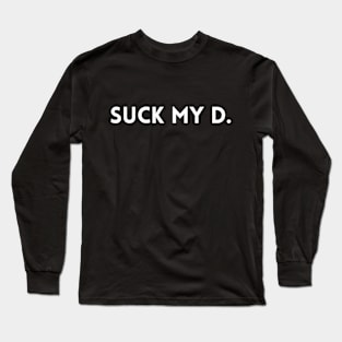 suck my d Long Sleeve T-Shirt